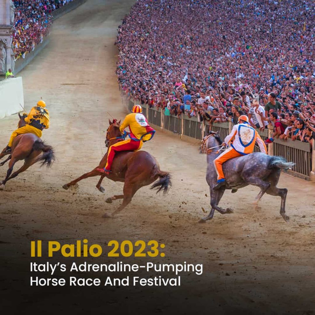 Il Palio 2023: Italy’s Adrenaline Pumping Horse Race And Festival