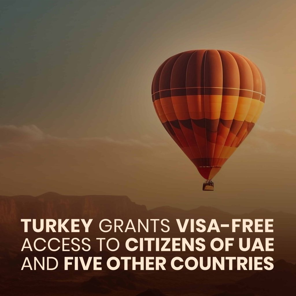 Turkey Grants Visa Free Access to Citizens of UAE and Five Other Countries
