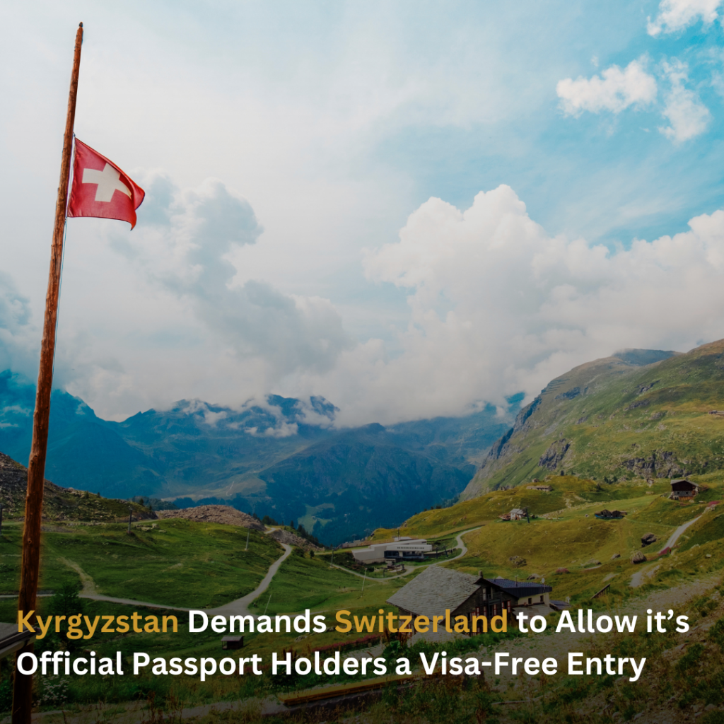 Kyrgyzstan Demands Switzerland to Allow it’s Official Passport Holders a Visa Free Entry