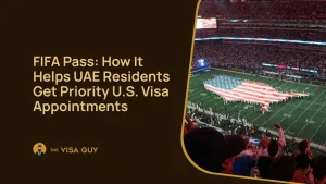 FIFA Pass: How It Helps UAE Residents Get Priority U.S. Visa Appointments