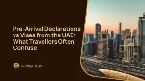 Pre-Arrival Declarations vs Visas from the UAE: What Travellers Often Confuse