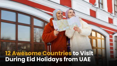 Countries to Visit During Eid Holidays from UAE